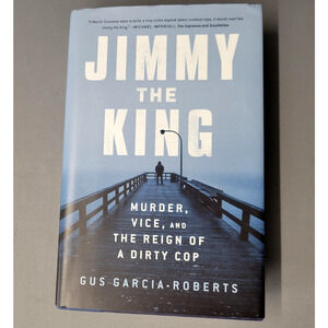 Jimmy the King‎ Gus Garcia-Roberts True Crime Dirty Cop Murder 2022 Hardcover